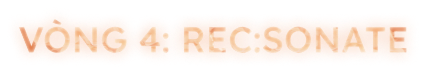 Vòng 4: REC:SONATE